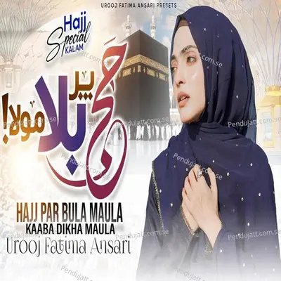 Hajj Par Bula Maula Kaaba Dikha Maula - Urooj Fatima Ansari album cover 