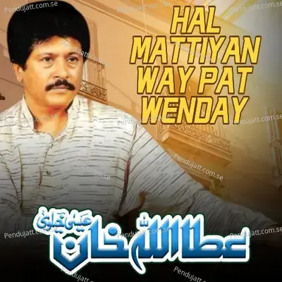Hal Mattiyan Way Pat Wenday - Attaullah Khan Esakhelvi album cover 