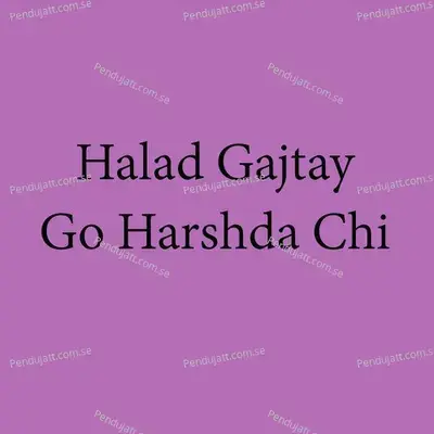 Halad Gajtay Go Harshda Chi - Parmesh Mali album cover 