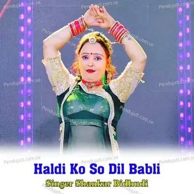 Haldi Ko So Dil Babli - Shankar Bidhudi