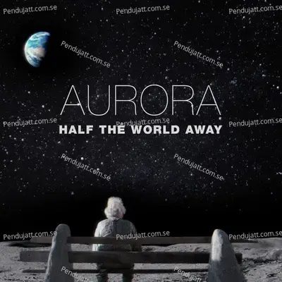 Half The World Away - Aurora
