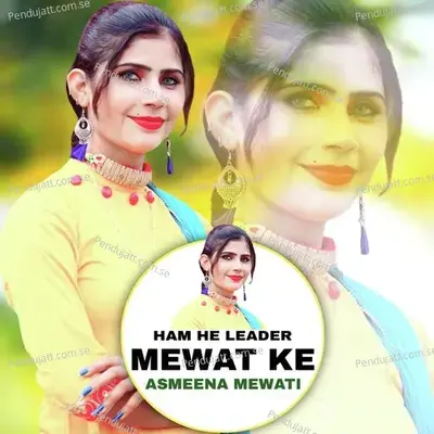 Ham He Leader Mewat Ke - Asmeena Mewati album cover 