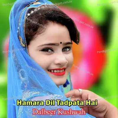 Hamara Dil Tadpata Hai - Dalbeer Kushwah album cover 