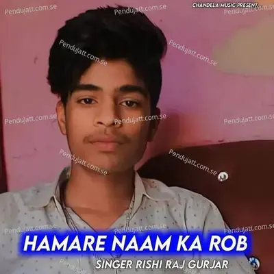 Hamare Naam Ka Rob - Rishi Raj Gurjar album cover 