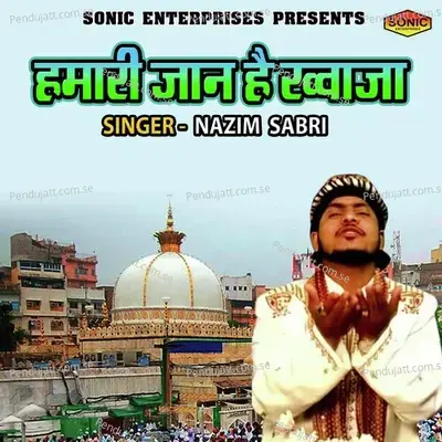 Hamari Jaan Hai Khuwaja - Nazim Sabri album cover 