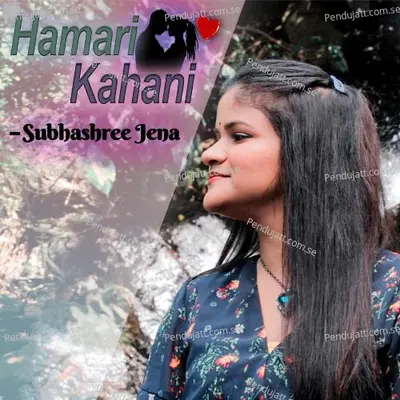 Hamari Kahani - Subhashree Jena album cover 