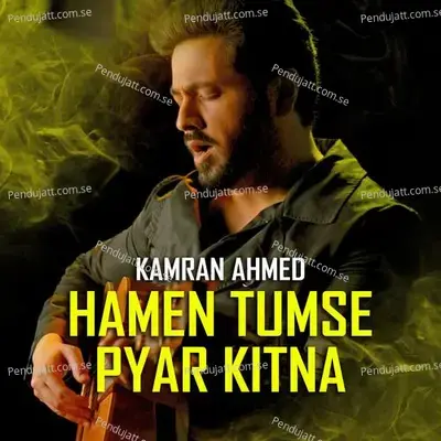 Hamen Tumse Pyar Kitna - Kamran Ahmed album cover 