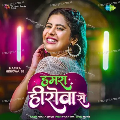Hamra Herowa Se - Ankita Singh