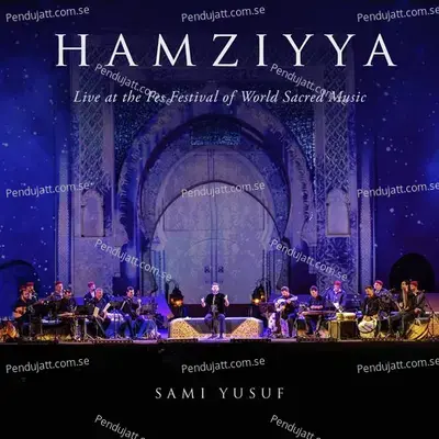 Hamziyya  Live At The Fes Festival Of World Sacred Music  - Sami Yusuf