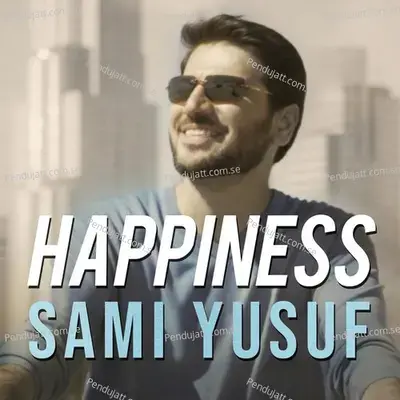 Happiness  Arabic Version  - Sami Yusuf