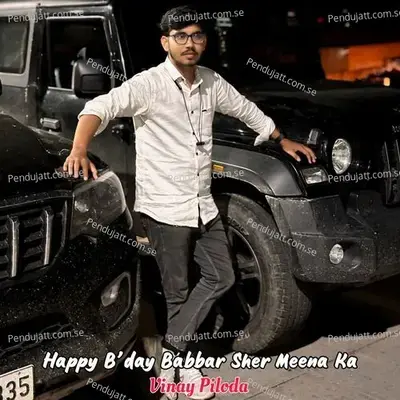 Happy Bday Babbar Sher Meena Ka - Vinay Piloda