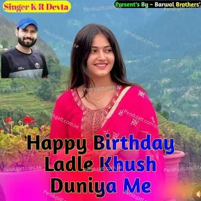 Happy Birthday Ladle Khush Duniya Me - KR Devta album cover 
