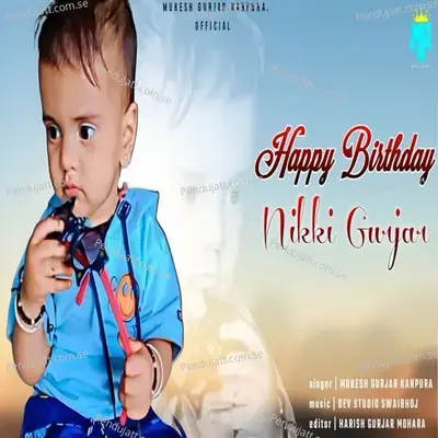 Happy Birthday Nikki Gurjar - Mukesh Gurjar Kanpura album cover 