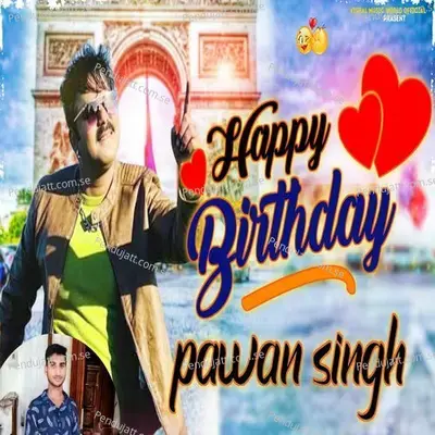 Happy Birthday Pawan Singh - Vishal Kumar Sajan album cover 