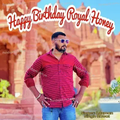 Happy Birthday Royal Honey - Laxman Singh Rawat