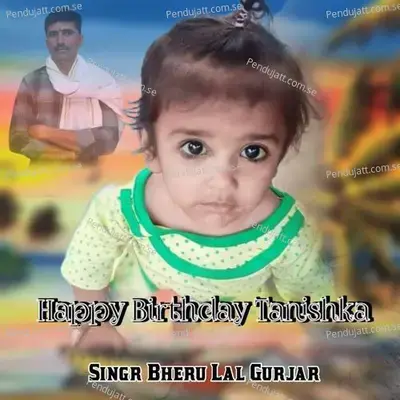 Happy Birthday Tanishka - Bheru Lal Gurjar album cover 