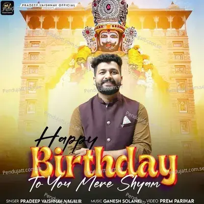 Happy Birthday To You Mere Shyam - Pradeep Vaishnav Nagaur album cover 