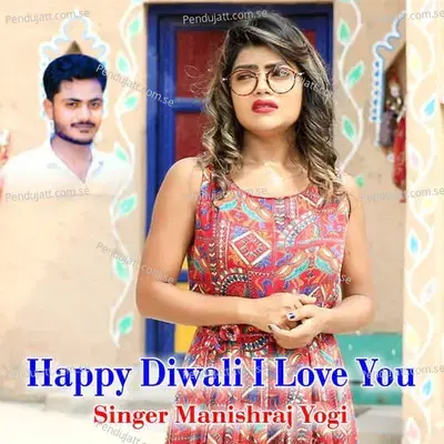 Happy Diwali I Love You - Manishraj yogi album cover 