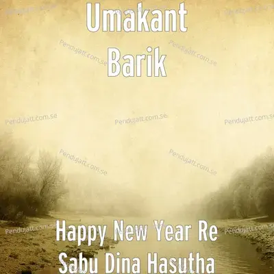 Happy New Year Re Sabu Dina Hasutha - Umakant Barik album cover 