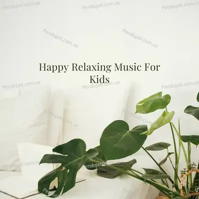 Happy Relaxing Music For Kids - Lakhan Hire album cover 