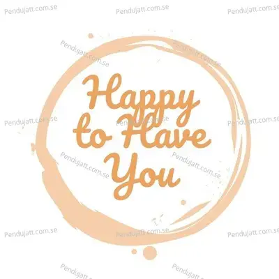 Happy To Have You - James