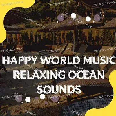 Happy World Music Relaxing Ocean Sounds - Lakhan Hire album cover 