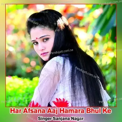 Har Afsana Aaj Hamara Bhul Ke - Sanjana Nagar album cover 
