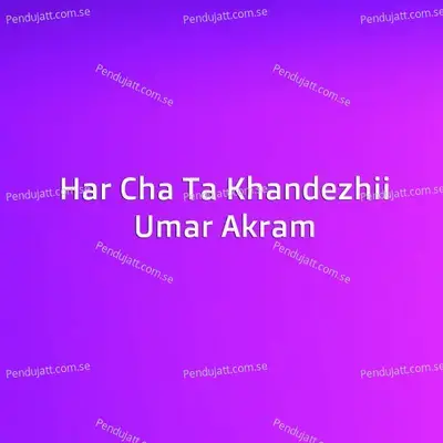 Har Cha Ta Khandezhii - Umar Akram album cover 