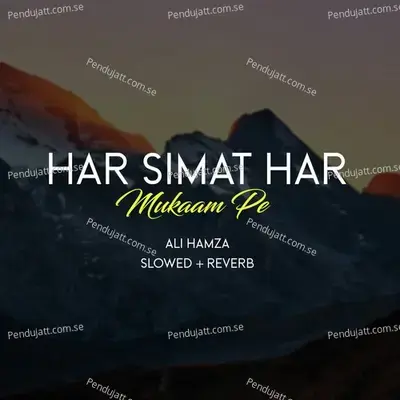 Har Simat Har Mukaam Pe Lofi - Ali Hamza