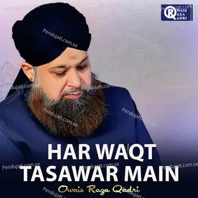 Har Waqt Tasawar Main - Owais Raza Qadri