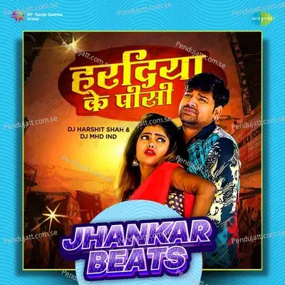 Haradiya Ke Pisi - Jhankar Beats - DJ Harshit Shah album cover 
