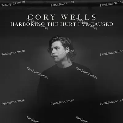 Harboring The Hurt Ive Caused - Cory Wells cover album