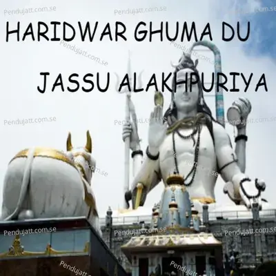 Haridwar Ghuma Du Jassu Alakhpuriya - Jassu Alakhpuriya album cover 