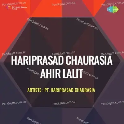 Flute Raga Ahir-Lalit Alap Jor Jhala - Pandit Hariprasad Chaurasia album cover 