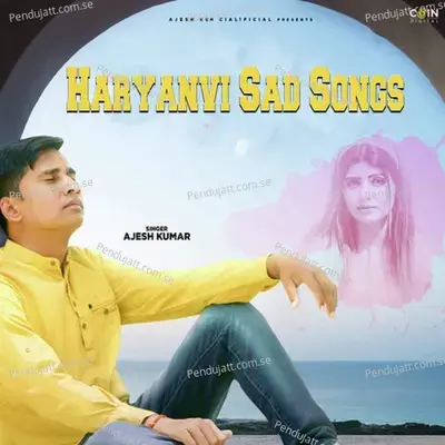 Haryanvi Sad Songs - Ajesh Kumar cover album