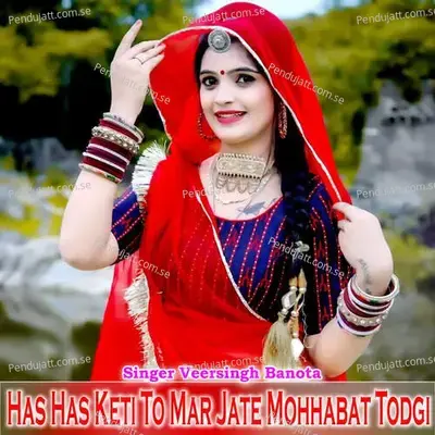 Has Has Keti To Mar Jate Mohhabat Todgi - Veer Singh banota