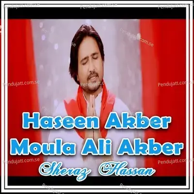 Haseen Akber Moula Ali Akber - Sheraz Hassan album cover 