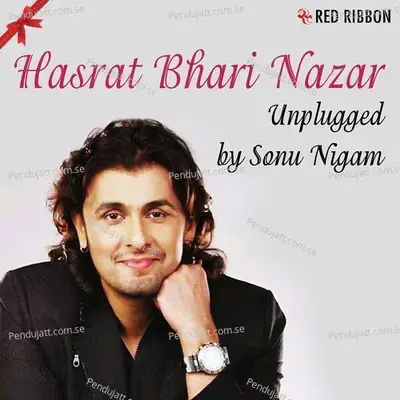 Hasrat Bhari Nazar Unplugged - Sonu Nigam