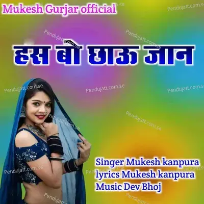 Hass Bo Chhau Jaan - Mukesh Gurjar Kanpura album cover 