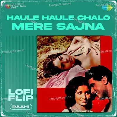 Haule Haule Chalo Mere Sajna Lofi Flip - Raahi album cover 