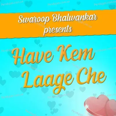 Have Kem Laage Che - Swaroop Bhalwankar album cover 