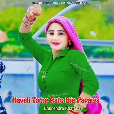 Haveli Tome Rato Bje Papaiya - Bhupendra Khatana album cover 