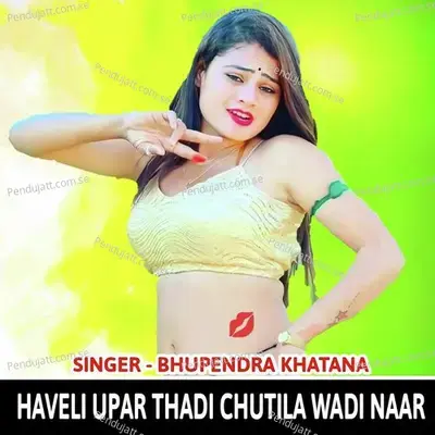 Haveli Upar Thadi Chutila Wadi Naar - Bhupendra Khatana