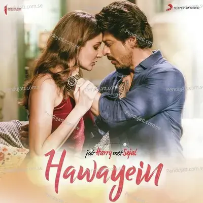 Hawayein  From  Jab Harry Met Sejal   - Pritam
