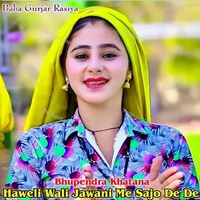 Haweli Wali Jawani Me Sajo De De - Bhupendra Khatana