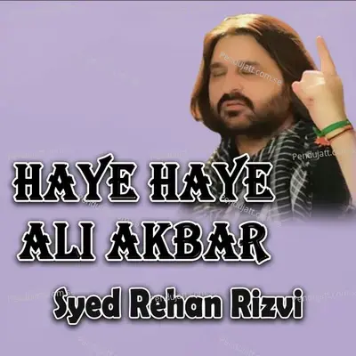 Haye Haye Ali Akber - Syed Rehan Rizvi album cover 