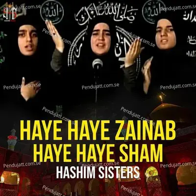 Haye Haye Zainab Haye Haye Sham - Hashim Sisters album cover 