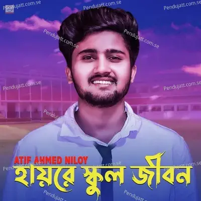 Hayre School Jibon - Atif Ahmed Niloy album cover 