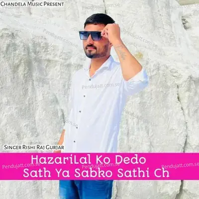 Hazarilal Ko Dedo Sath Ya Sabko Sathi Ch - Rishi Raj Gurjar