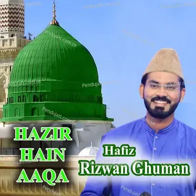 Hazir Hain Aaqa - Hafiz Rizwan Ghuman album cover 